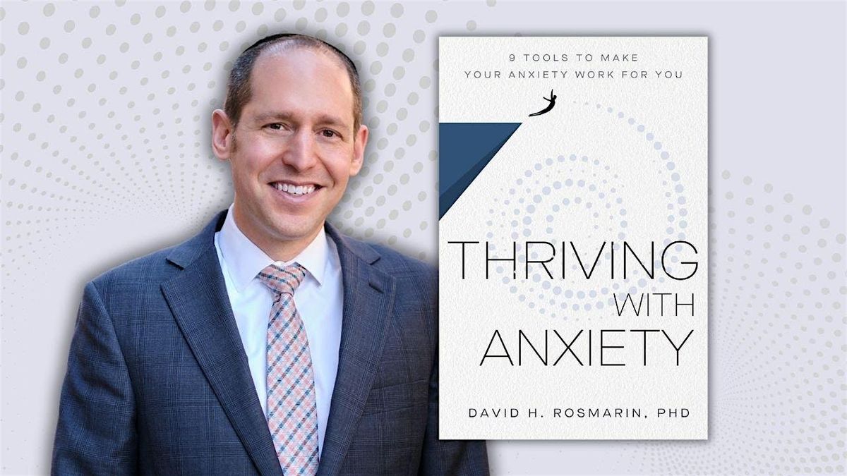 How to Use Anxiety to Thrive with Dr. David H. Rosmarin, 7 May | Event in Mountain View | AllEvents
