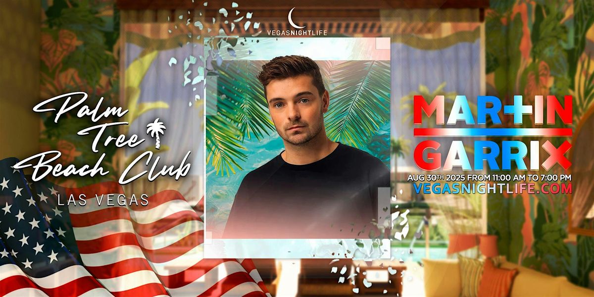 Martin Garrix | Palm Tree Beach Club | Labor Day Party Saturday, 30 August | Event in Las Vegas | AllEvents
