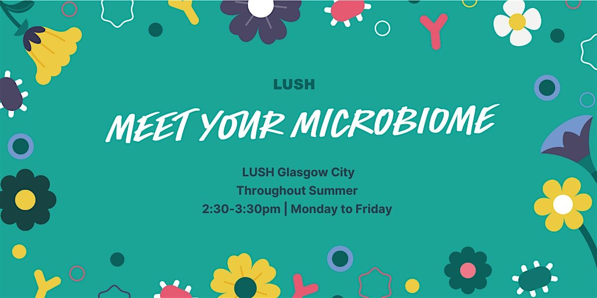 LUSH Glasgow City | Meet your Microbiome Workshops | Event in Glasgow | AllEvents