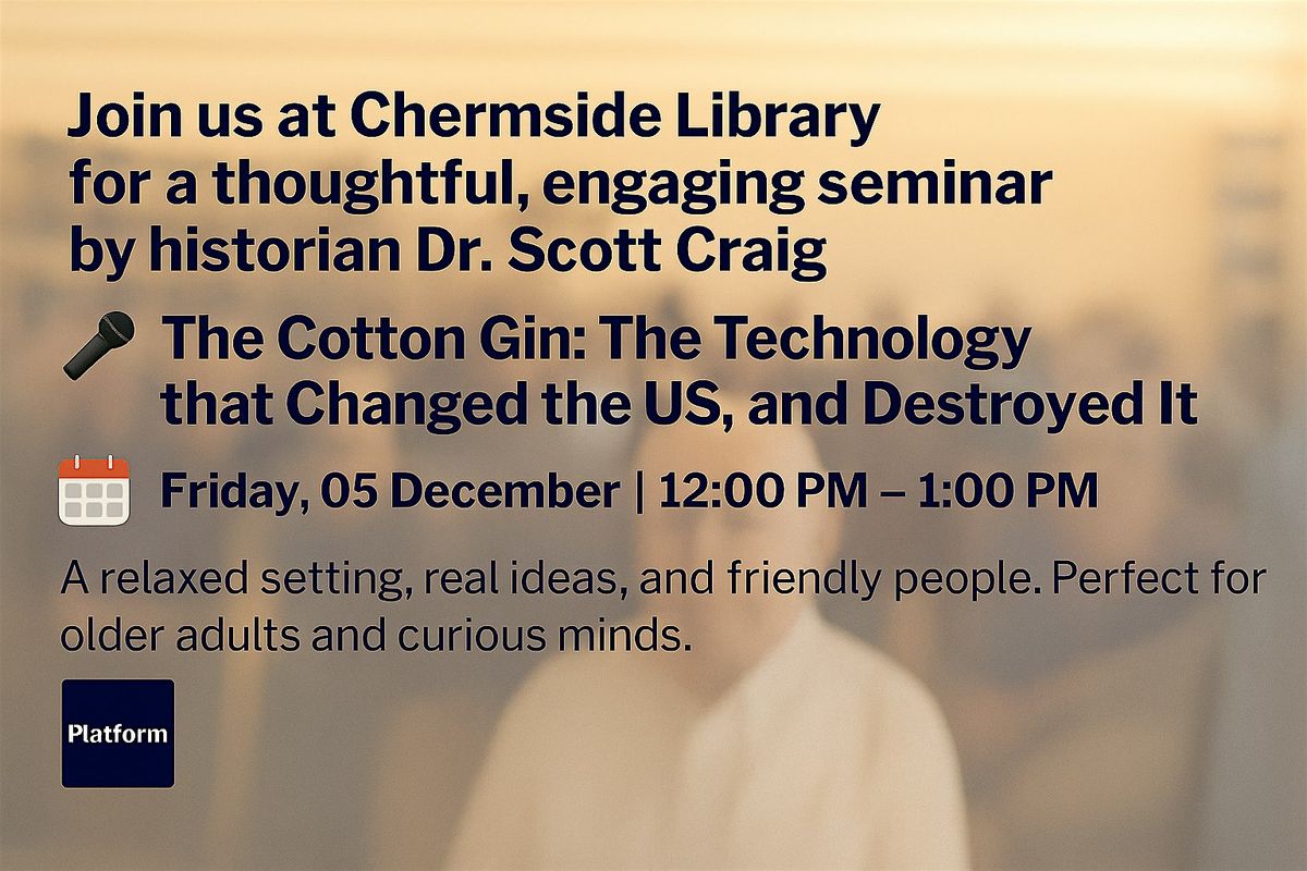 The Cotton Gin: The Technology that Changed the US, and Destroyed It, 5 December | Event in Chermside | AllEvents