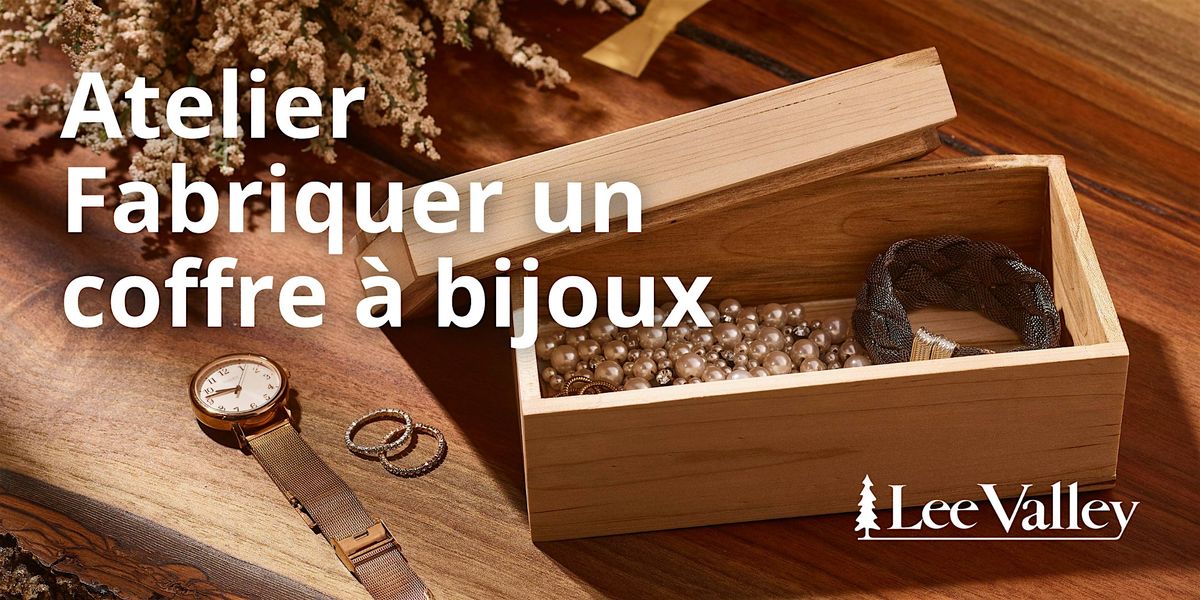 Lee Valley Tools Laval - Atelier Fabriquer un coffre à bijoux, 24 January | Event in Laval | AllEvents