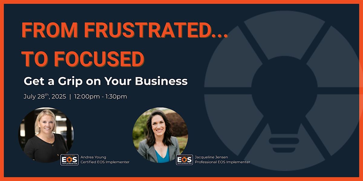 From Frustrated to Focused: Get A Grip on Your Business, 28 July | Event in Sandy Springs | AllEvents