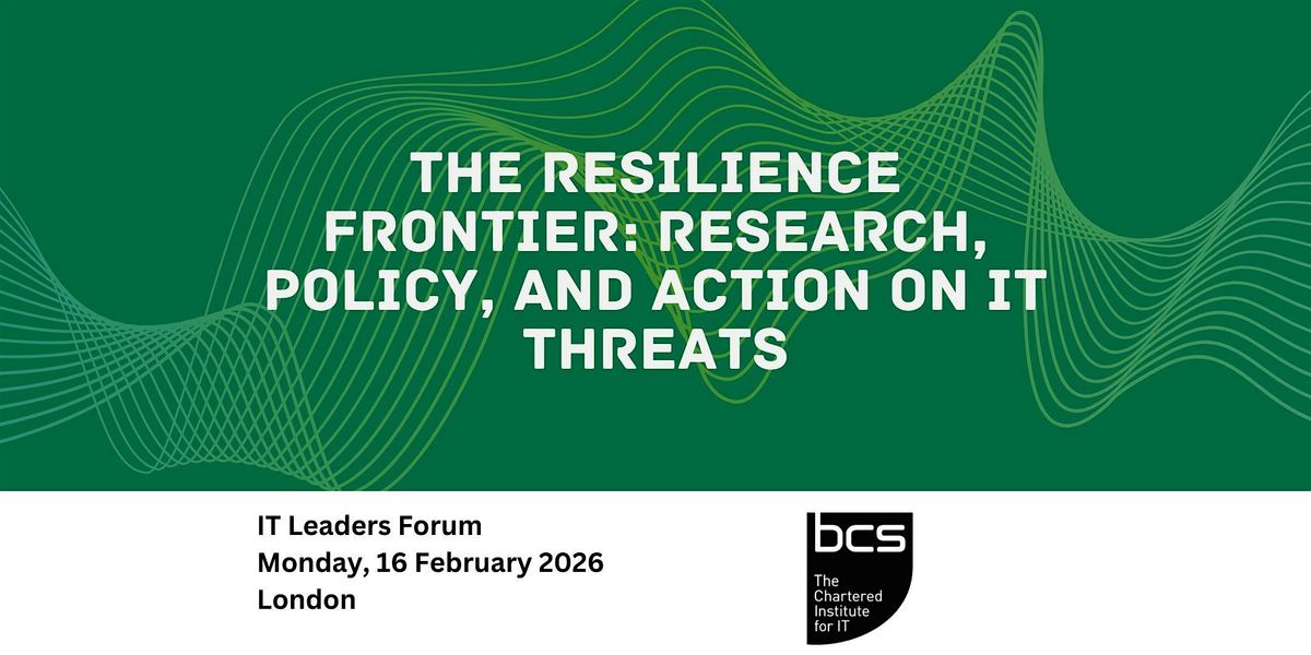 Hybrid: The Resilience Frontier: Research, Policy, and Action on IT Threats, 16 February | Event in London