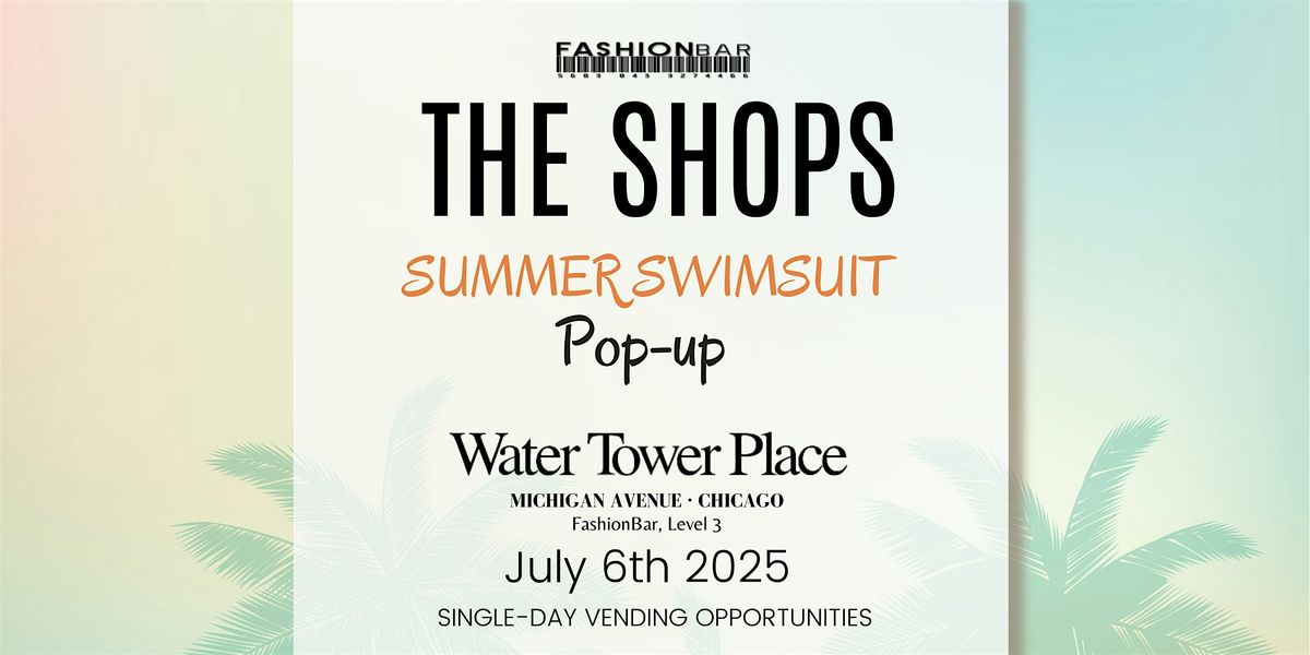 The Shops - Swimsuit Edition Pop-up, 6 July | Event in Chicago | AllEvents