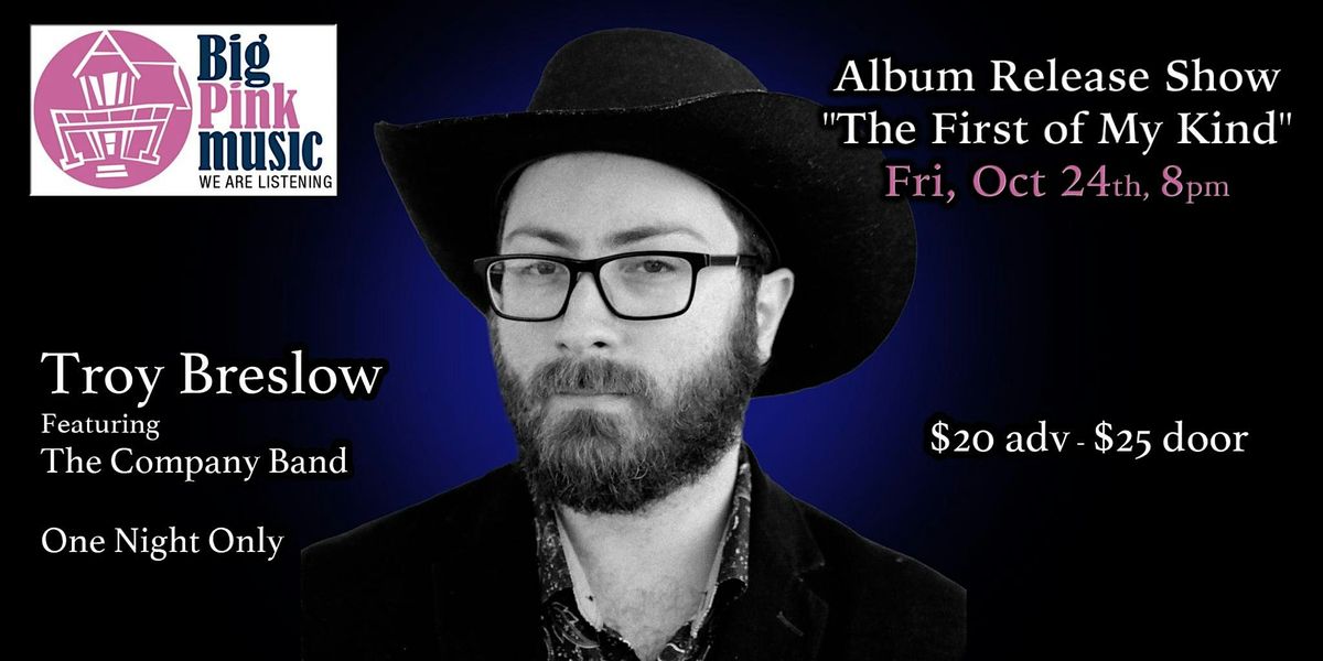 Big Pink Music Presents:Troy Breslow "The First of My Kind" CD Release Show, 24 October | AllEvents