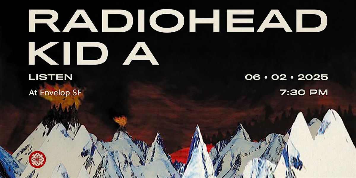 Radiohead - Kid A : LISTEN | Envelop SF (7:30pm), 2 June | Event in San Francisco | AllEvents