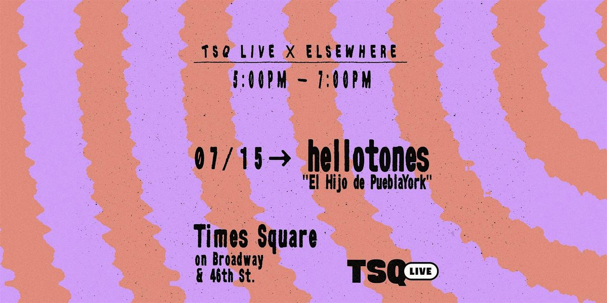 TSQ Live x Elsewhere Presents: hellotones "El Hijo de PueblaYork" @ TSQ | Event in New York | AllEvents