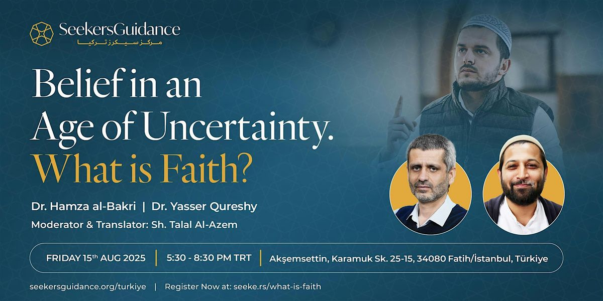 Belief in an Age of Uncertainty: What is ‘Faith’?, 15 August | Event in Fatih | AllEvents