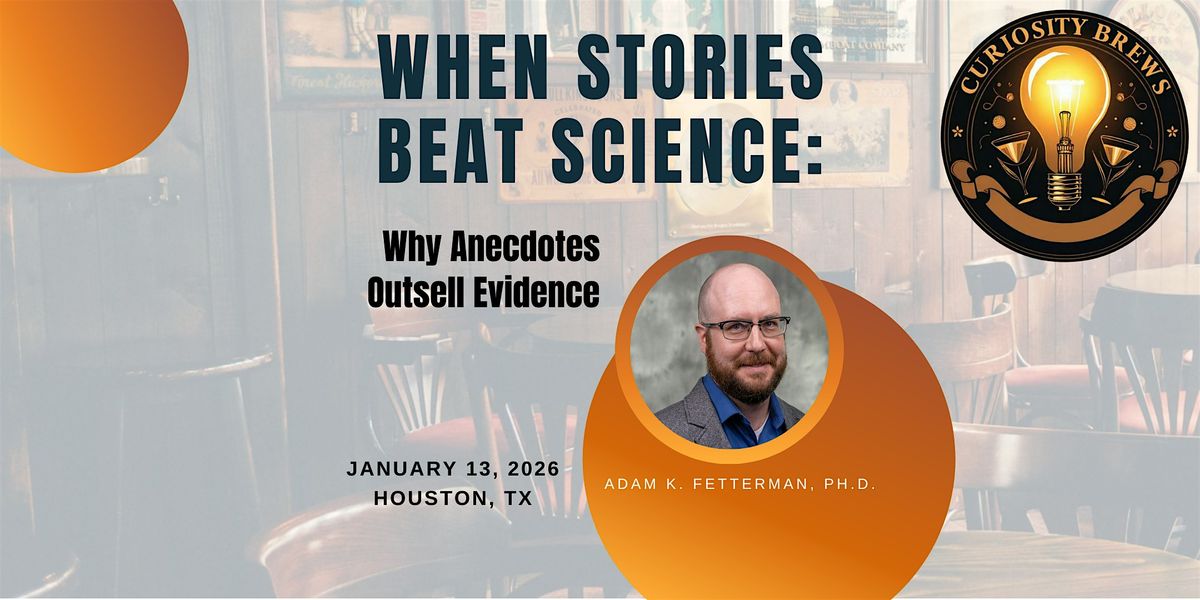 Curiosity Brews - When Stories Beat Science: Why Anecdotes Outsell Evidence, 13 January | Event in Houston