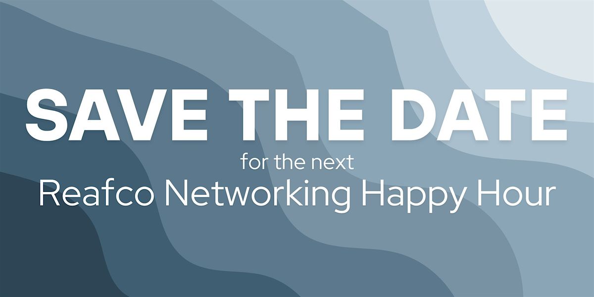 SAVE THE DATE! Reafco's Networking Happy Hour!, 14 August | Event in Columbus | AllEvents