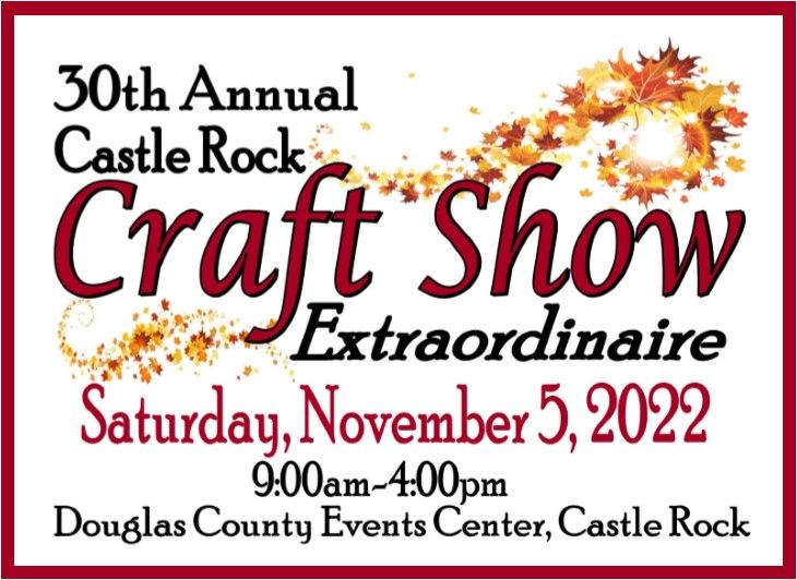 30th Annual Castle Rock Craft Show Extraordinaire, Douglas County Fair