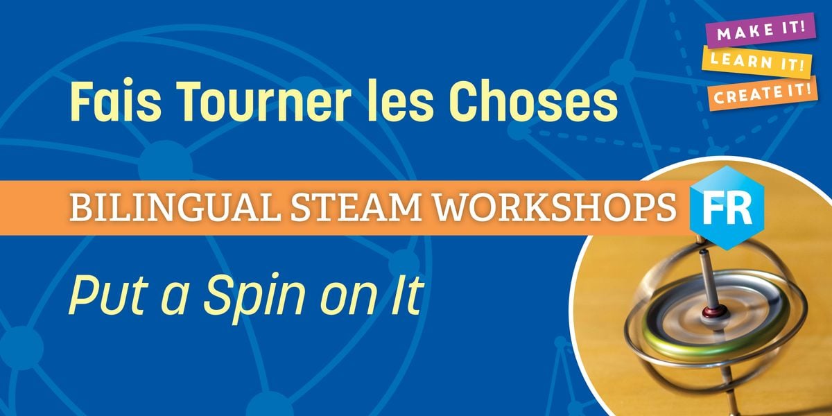 Bilingual STEAM Workshops: Fais Tourner les Choses / Put a Spin on It, 24 October | Event in Vaughan | AllEvents