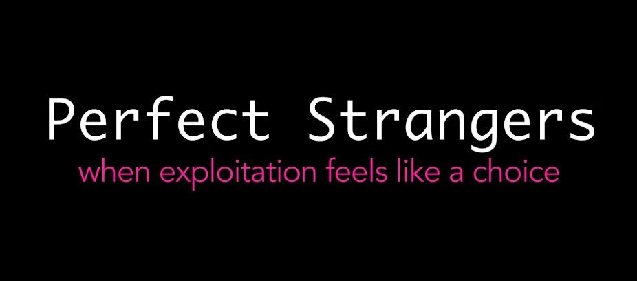 Perfect Strangers: When Exploitation Feels Like a Choice