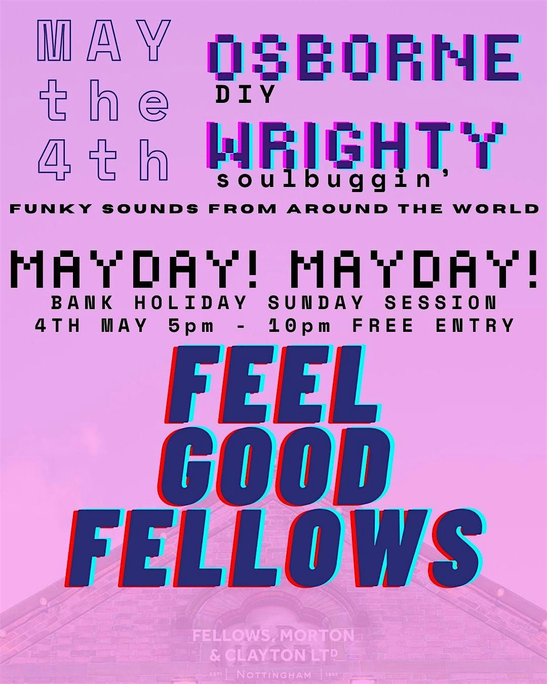 Feel Good Fellows - MAYDAY!MAYDAY! @ Fellows, Morton & Clayton, 4 May | Event in Nottingham | AllEvents