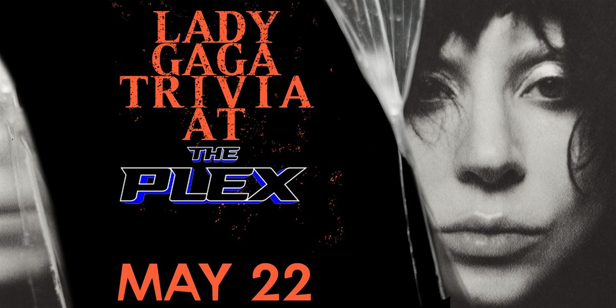 Lady Gaga Trivia Night at the Plex! Free to Play!, 22 May | Event in San Jose | AllEvents