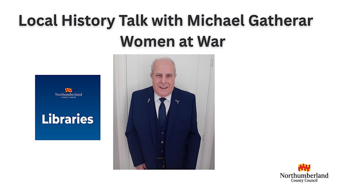 Cramlington Library - Women at War Local History talk with Michael Gatherar, 12 March | Event in Cramlington