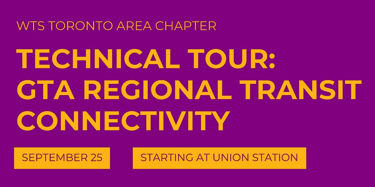 WTS Toronto Area Chapter: GTA Regional Transit Connectivity Tour, Union ...