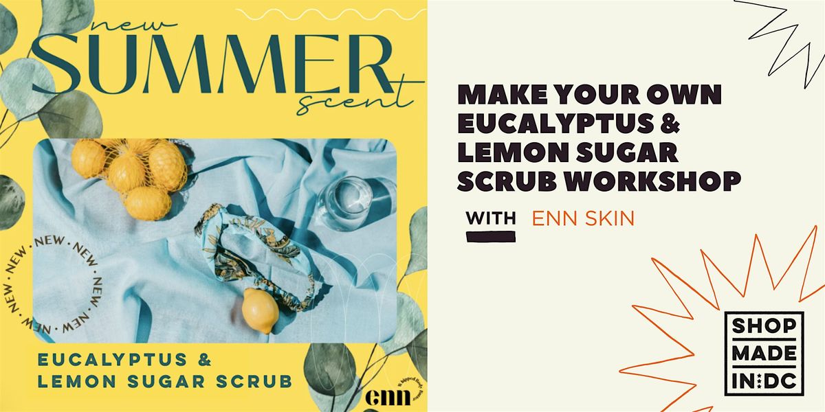 Make Your Own Eucalyptus & Lemon Sugar Scrub w/enn skin, 16 August | Event in Washington | AllEvents