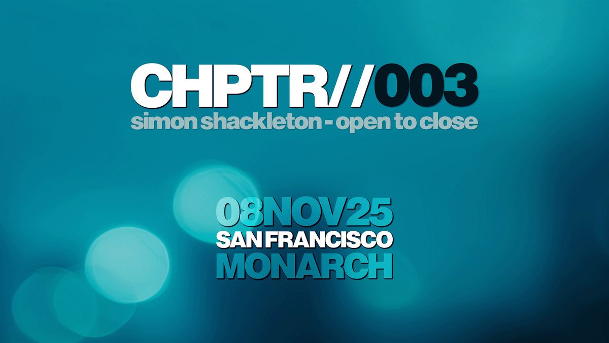 Simon Shackleton - Open To Close at Monarch, San Francisco – CHPTR003, 8 November | Event in San Francisco