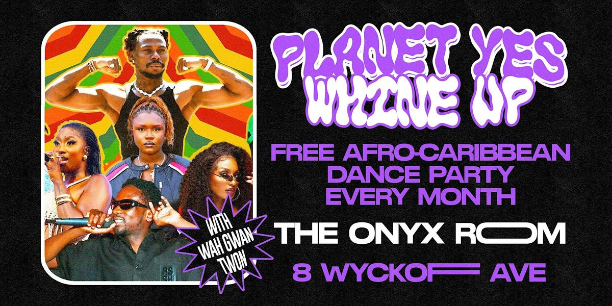 PLANET YES: WHINE UP w/ Wah Gwan Twon, 17 July | Event in Brooklyn | AllEvents