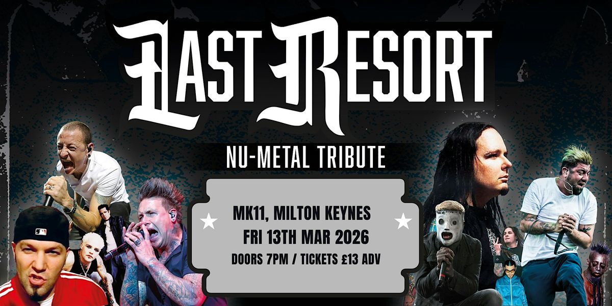 Last Resort - Nu Metal Tribute at MK11 (Milton Keynes), 13 March | Event in Kiln Farm | AllEvents