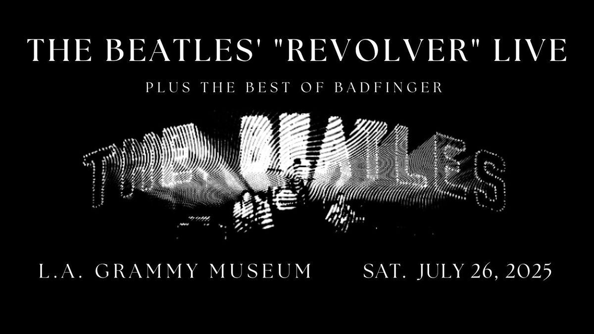 The Beatles' "Revolver" live and complete plus the best of Badfinger. 3:00p, 26 July | Event in Los Angeles