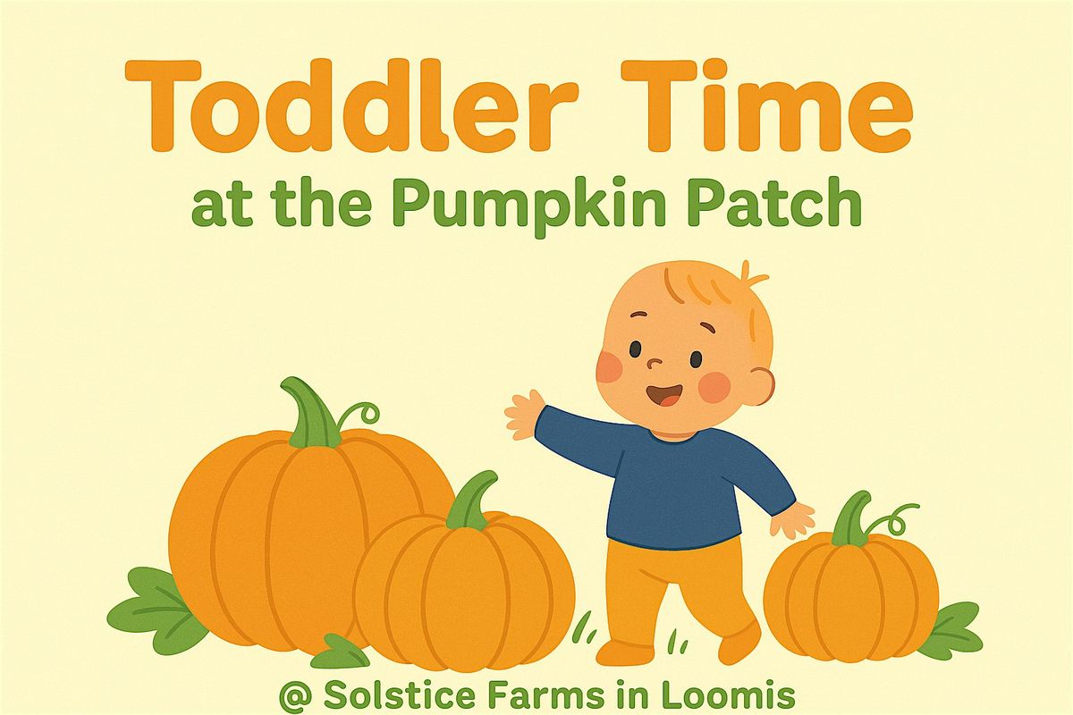 Toddler Time @ The Pumpkin Patch Round 2 on 10/25!, 25 October | Event in Loomis | AllEvents
