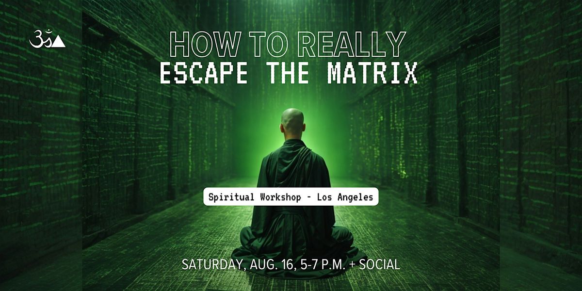 How To Really Escape The Matrix, 16 August | Event in Los Angeles | AllEvents