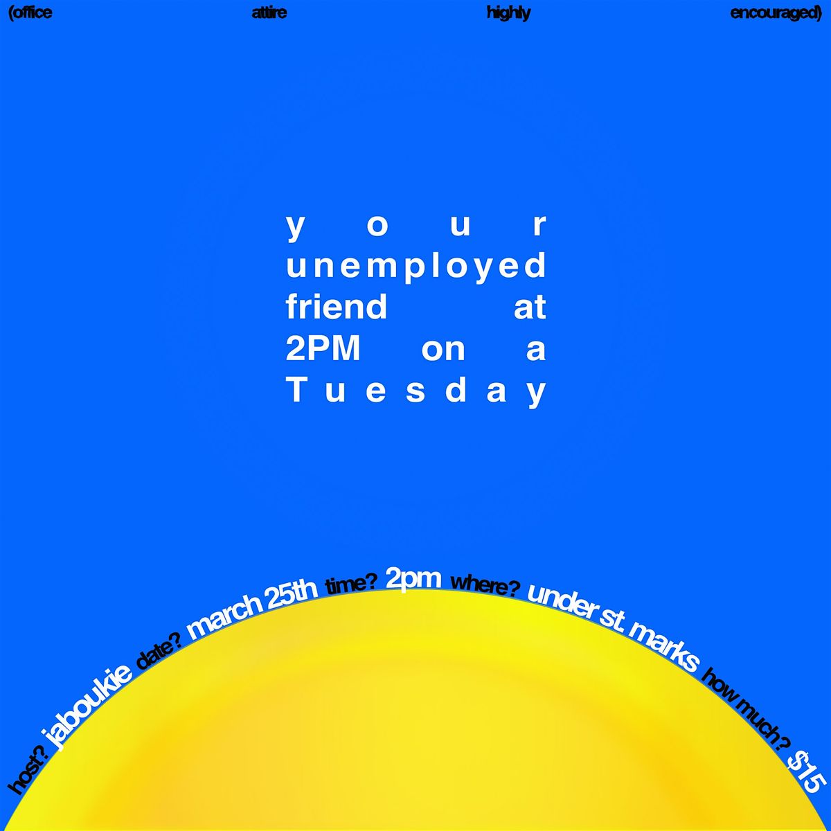 Your unemployed friend on a Tuesday at 2pm | Event in New York | AllEvents