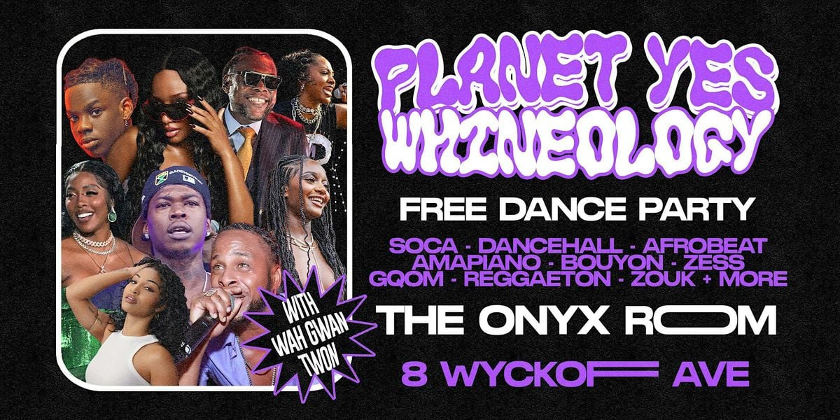 PLANET YES: WHINEOLOGY w/ Wah Gwan Twon, 9 October | Event in Brooklyn | AllEvents