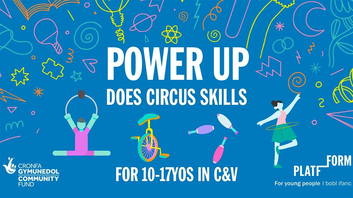 NEW DATES!! Power Up does Circus Skills - Sessions  for 10-17YO !!NEW DATES, 8 July | Event in Cardiff | AllEvents