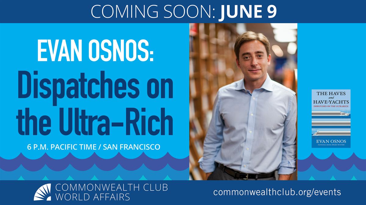Evan Osnos: Dispatches on the Ultrarich, 9 June | Event in San Francisco | AllEvents