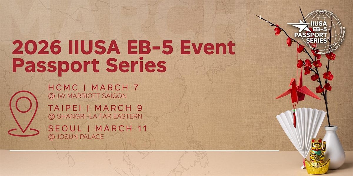 2026 EB-5 Event Passport Series: March (HCMC, Taipei, Seoul), 7 March | Event in Ho Chi Minh City | AllEvents