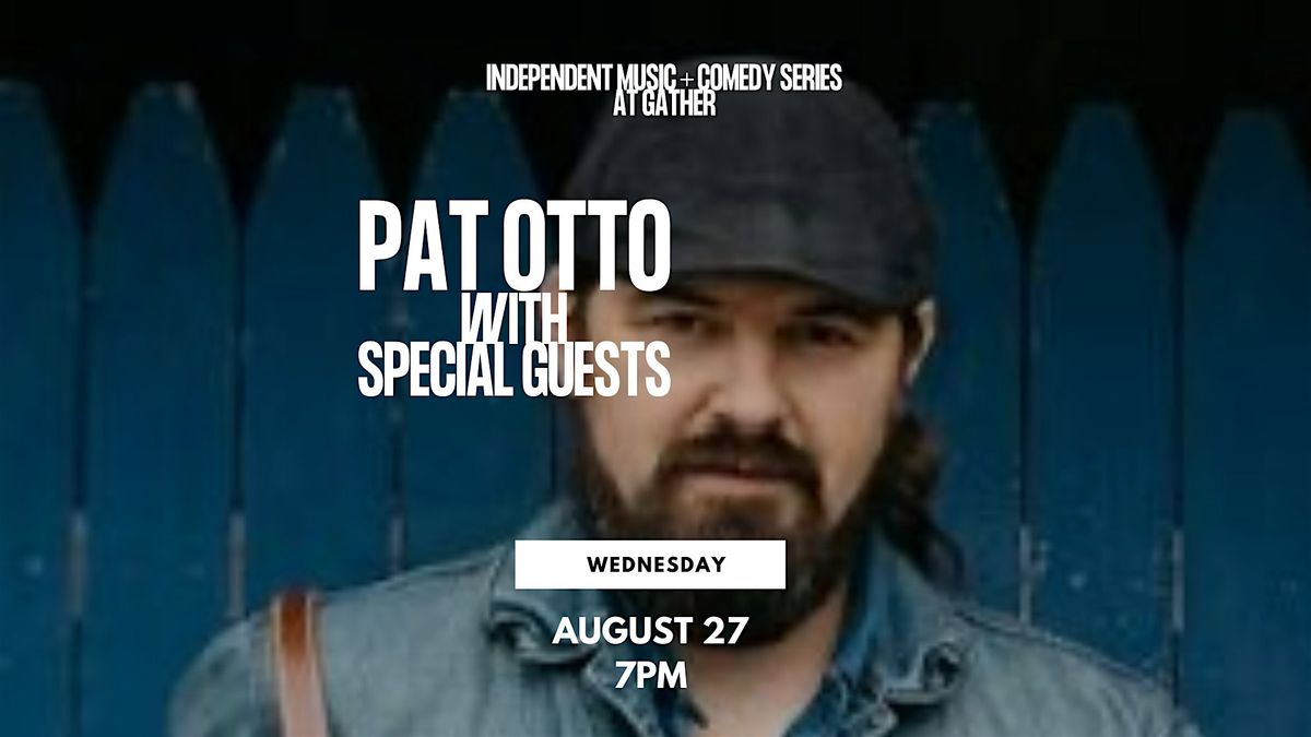 Independent Music + Comedy Series - Pat Otto w/ Special Guests at Gather, 27 August | Event in Bloomington