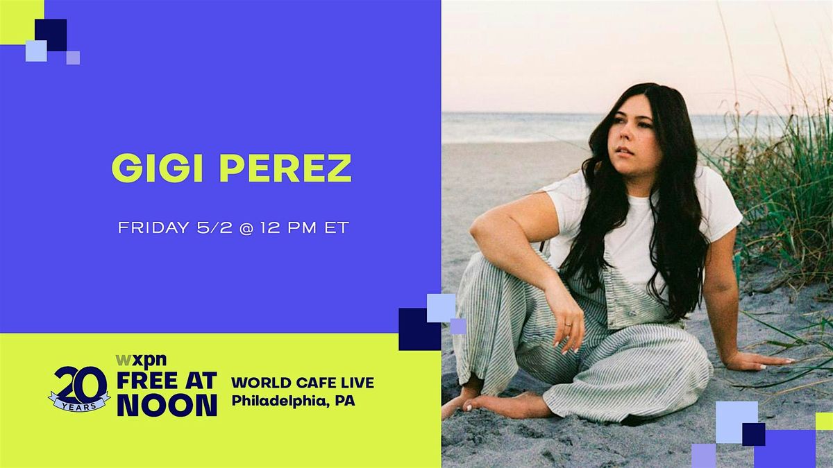 WXPN Free At Noon with GIGI PEREZ | Event in Philadelphia | AllEvents