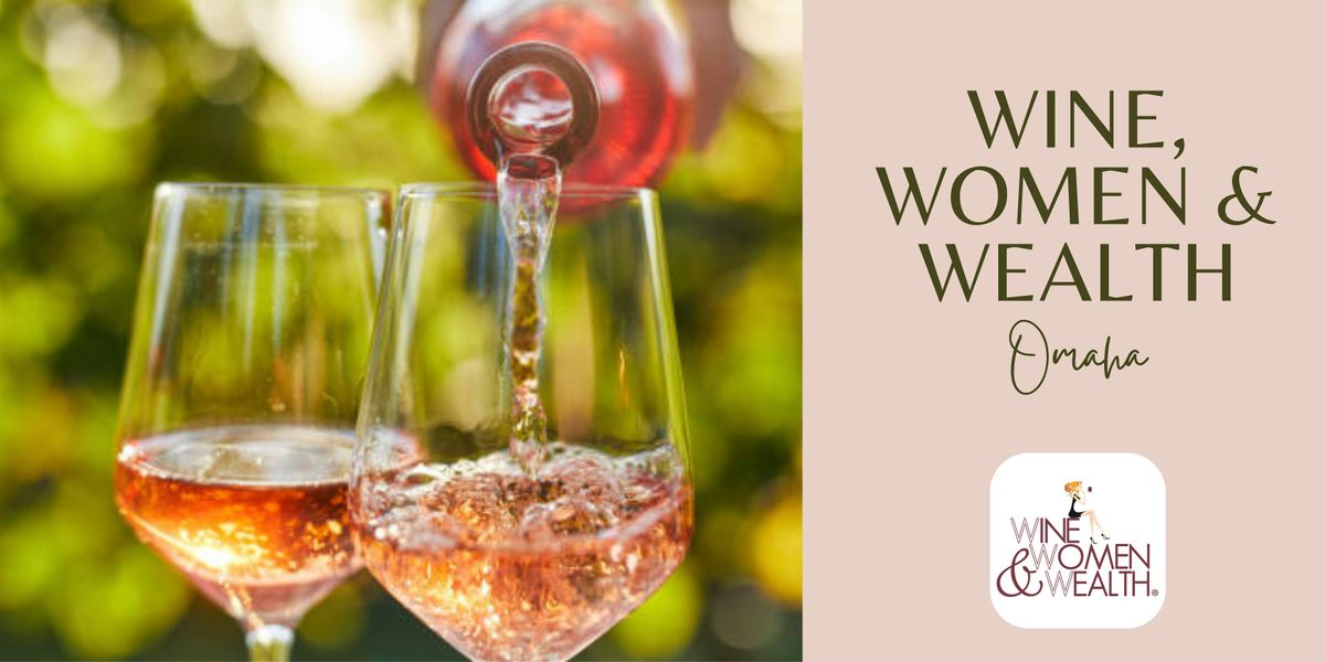 Wine, Women, & Wealth- Omaha, NE, 21 May | Event in Omaha | AllEvents