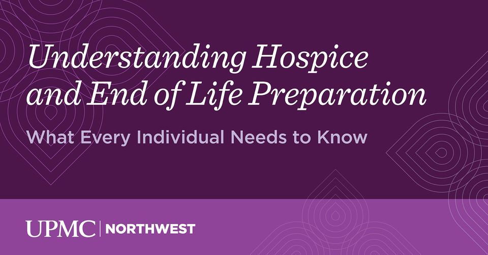 Understanding Hospice and End of Life Preparation, UPMC Northwest (100