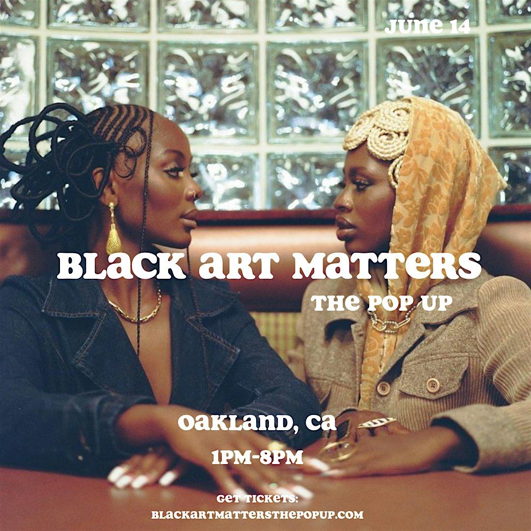 Black Art Matters The Pop Up, 14 June | Event in Oakland | AllEvents