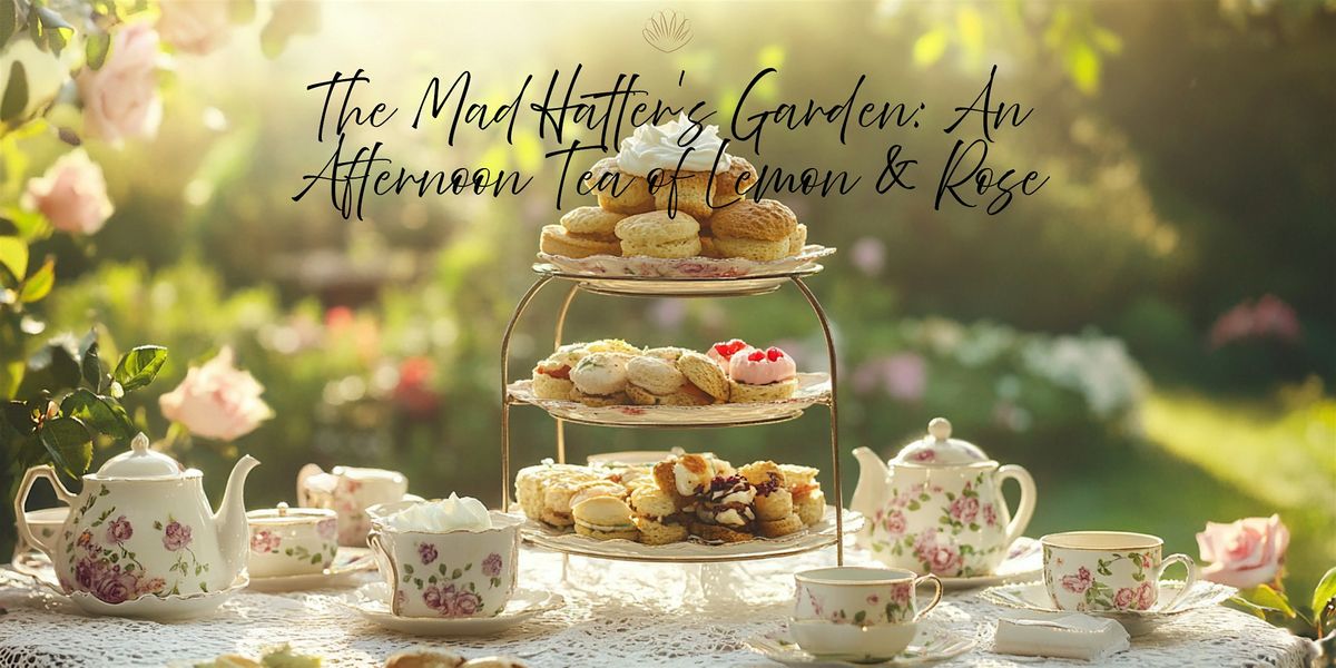 The Mad Hatter’s Garden: An Afternoon Tea of Lemon & Rose, 6 September | Event in Dublin 7 | AllEvents