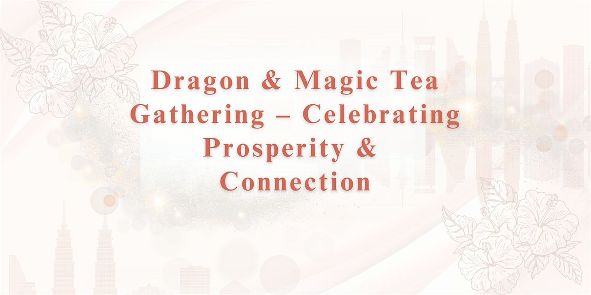 Dragon & Magic Tea Gathering – Celebrating Prosperity & Connection　ENG, 14 October | Event in Klang