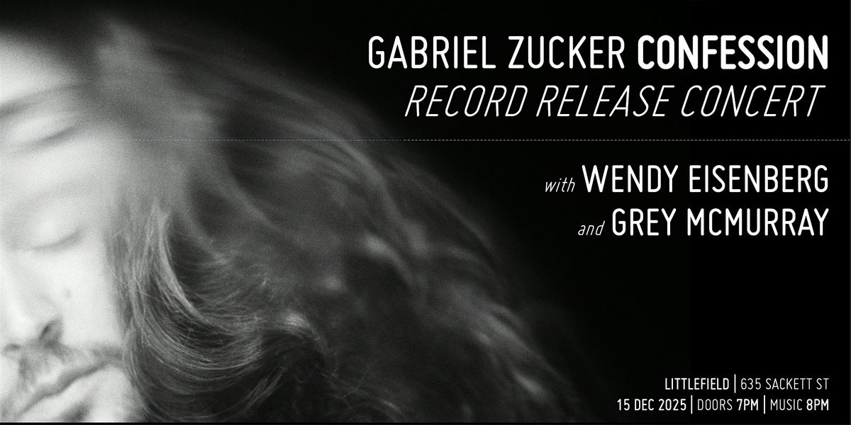Gabriel Zucker Confession Album Release w/ Wendy Eisenberg & Grey Mcmurray, 15 December | Event in Brooklyn