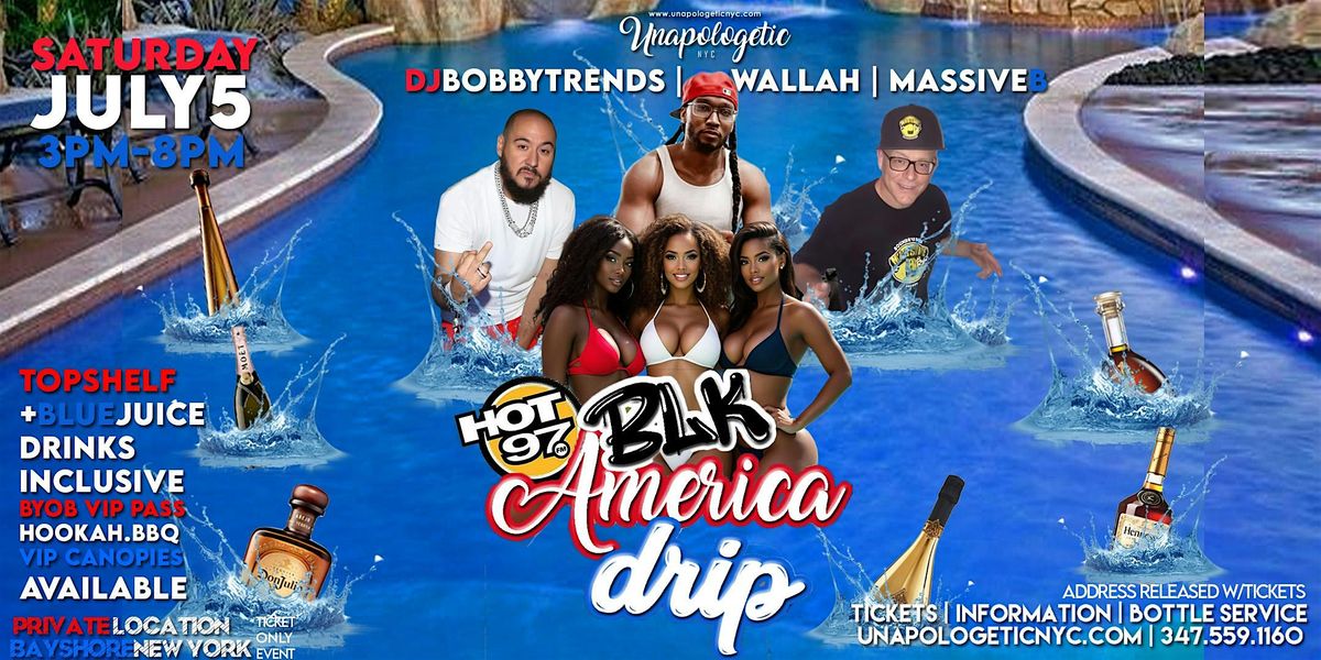 HOT 97 LIVE BLK AMERICA DRIP 4TH OF JULY POOL PARTY: TOP SHELF OPEN BAR, 5 July | Event in Bay Shore | AllEvents