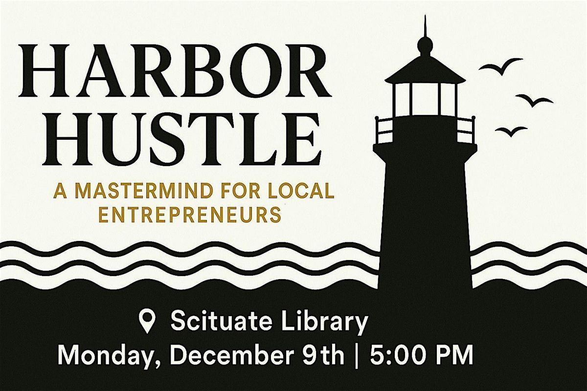 Harbor Hustle: A Mastermind for Local Entrepreneurs, 9 December | Event in Scituate | AllEvents