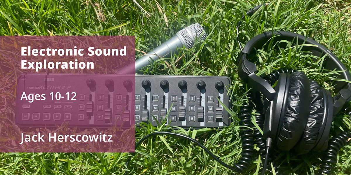 Electronic Sound Exploration, 1 Day Workshop,  Ages 10-12, 29 July | Event in Los Angeles | AllEvents