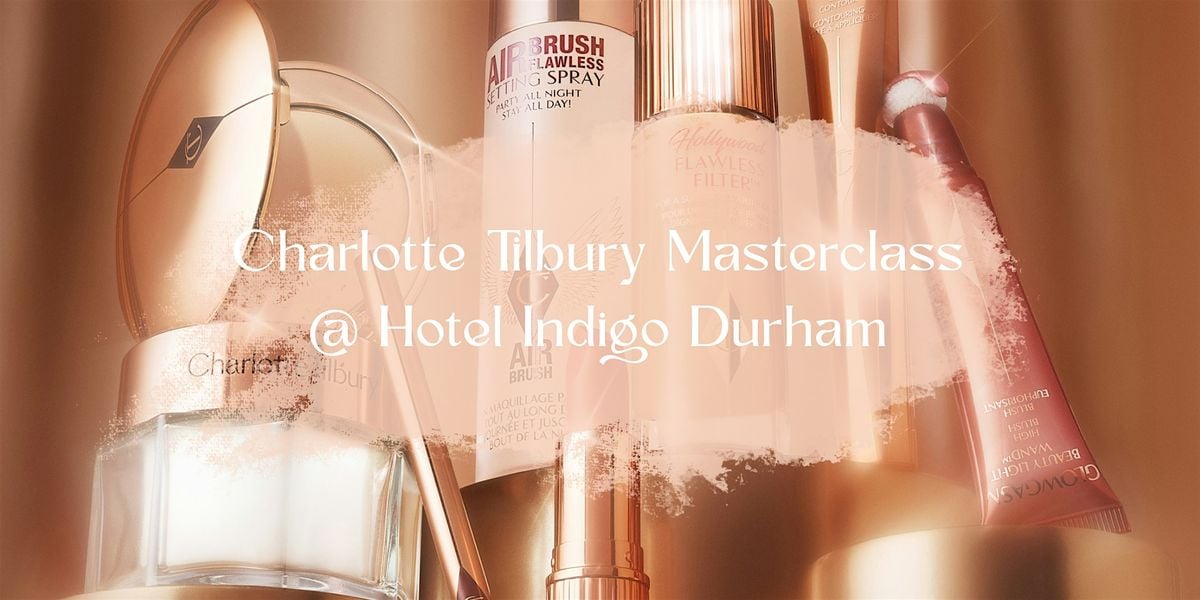 Charlotte Tilbury Make Up Masterclass @Hotel Indigo Durham, 10 October | Event in Durham | AllEvents