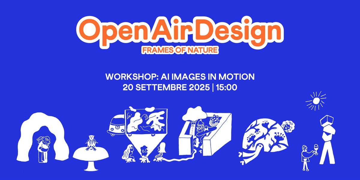 OPEN AIR DESIGN WORKSHOP: AI Images in Motion, 20 September | Event in Milano | AllEvents