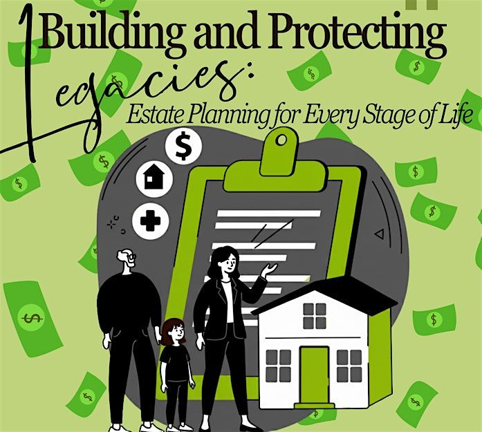 Building & Protecting Legacies Estate Planning for Every Stage of Life