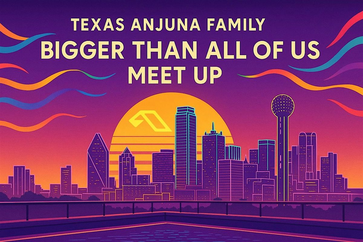 Bigger Than All Of Us - ANJUNA TEXAS MEETUP | Event in Dallas | AllEvents