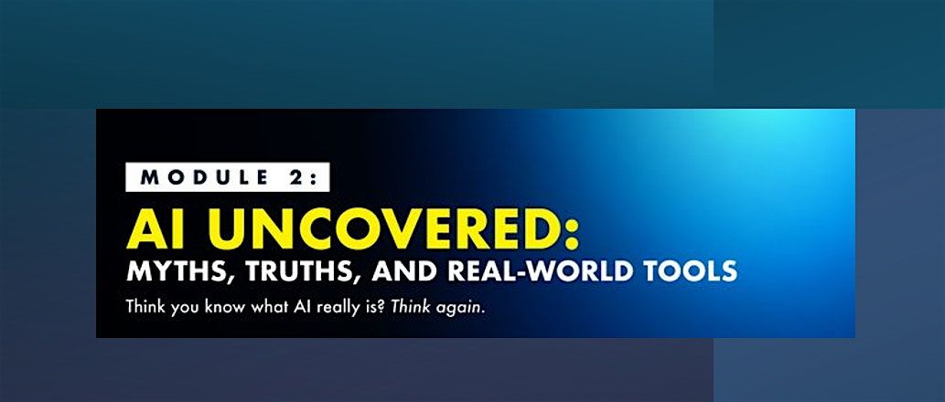 Module 2 - AI Uncovered: Myths, Truths, and Real-World Tools | Event in Davie | AllEvents