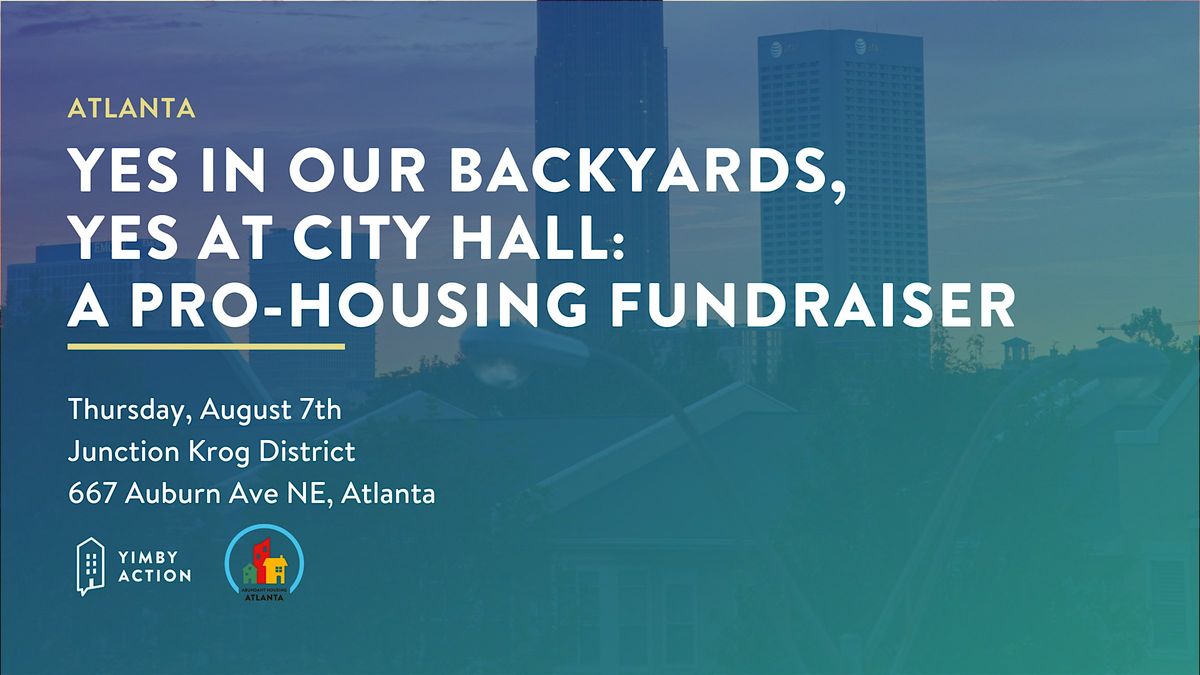 Yes in Our Backyards, Yes at City Hall:  A Pro-Housing Fundraiser, 7 August | Event in Atlanta | AllEvents